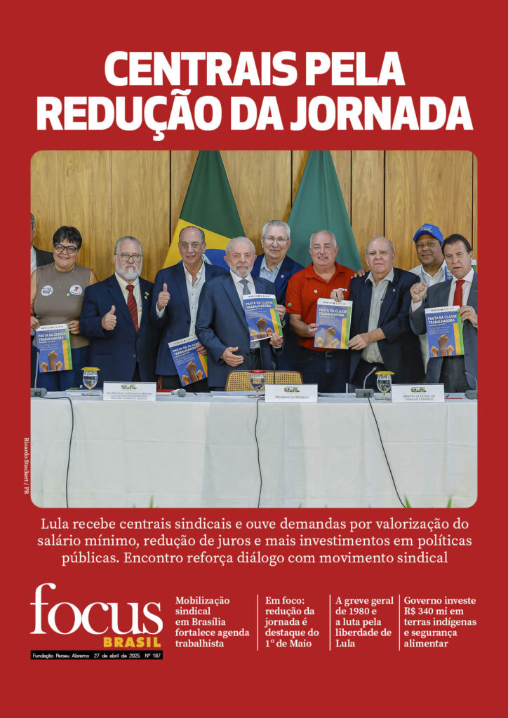 Focus Brasil #187 - Governo recebe demandas de entidades sindicais