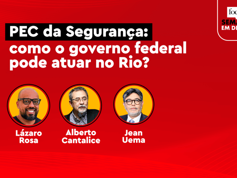 Semana em Debate: PEC da Segurança Pública, apoio do governo federal e inteligência operacional