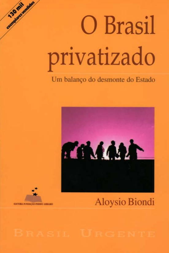 Brasil privatizado, O: Um balanço do desmonte do Estado