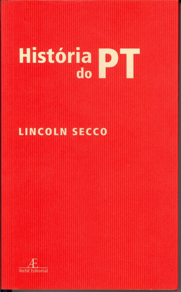 História do PT 1978-2010, de Lincoln Secco.