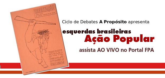 Debate Ação Popular: Esquerdas Brasileiras ao Vivo FPA