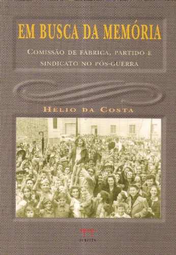 Em busca da memória - Comissão de fábrica, partido e sindicato no pós-guerra