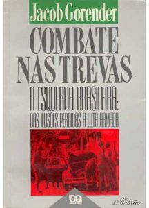 Combate nas Trevas - A Esquerda Brasileira: Das Ilusões Perdidas à Luta Armada