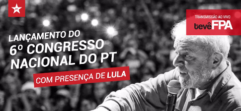 Lançamento 6º Congresso PT com Lula