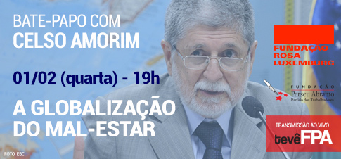 Bate-papo Celso Amorim: Globalização do Mal-Estar