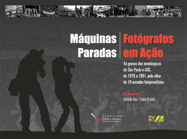 Máquinas Paradas, Fotógrafos em Ação: Greves Metalúrgicas 1978-1981