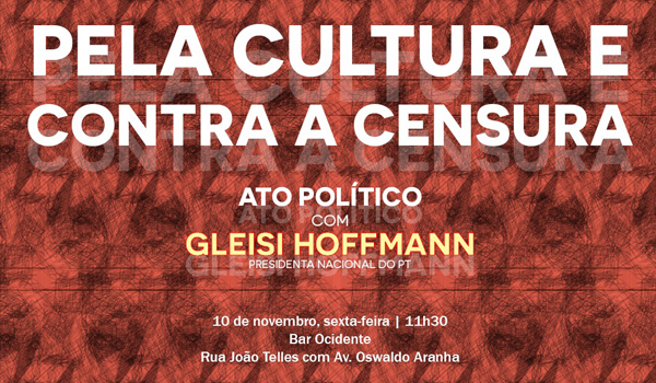 Ato Político: Pela Cultura e Contra a Censura com Gleisi Hoffmann