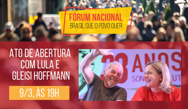 Fórum Nacional Brasil que o Povo Quer: Abertura com Lula e Gleisi