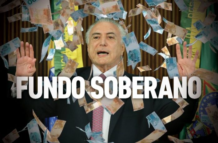 Michel Temer, Dinheiro Caindo e o Fundo Soberano