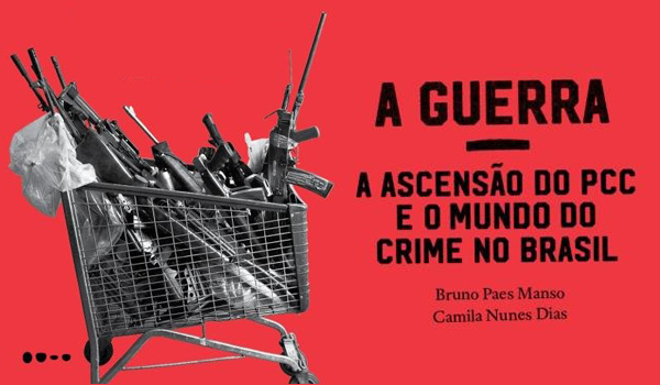 A Guerra: PCC, Crime e Armas no Brasil