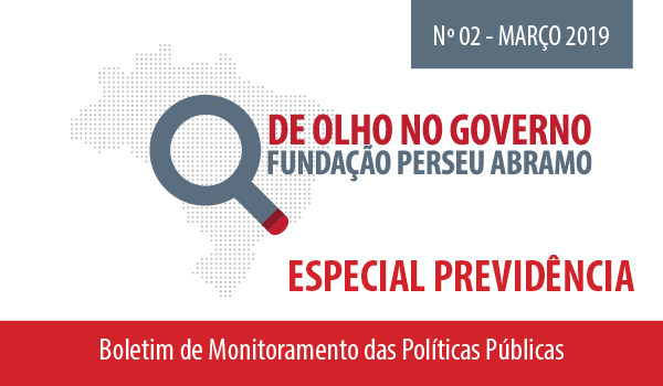 De Olho no Governo: Especial Previdência - Março 2019