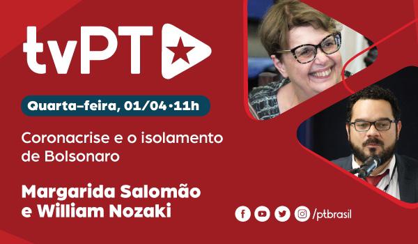 tvPT: Coronacrise, Bolsonaro e convidados Margarida Salomão e William Nozaki