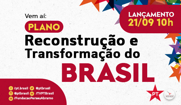 Lançamento: Plano Reconstrução e Transformação do Brasil PT
