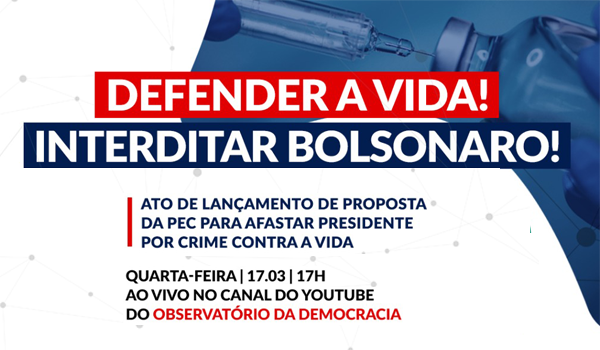 Fundações propõem PEC para afastar Bolsonaro por crime contra a vida