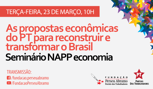 Seminário: Propostas econômicas do PT para reconstruir e transformar o Brasil