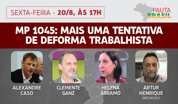 Pauta Brasil debate a MP 1045, mais uma tentativa de deforma trabalhista