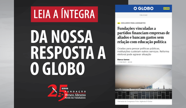 Resposta da Fundação Perseu Abramo à reportagem de O Globo