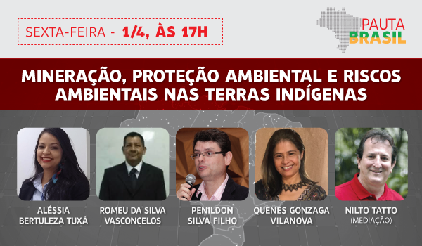 Pauta Brasil discute mineração, proteção ambiental e riscos ambientais nas terras indígenas