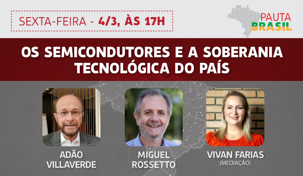 Semicondutores e soberania tecnológica no Pauta Brasil