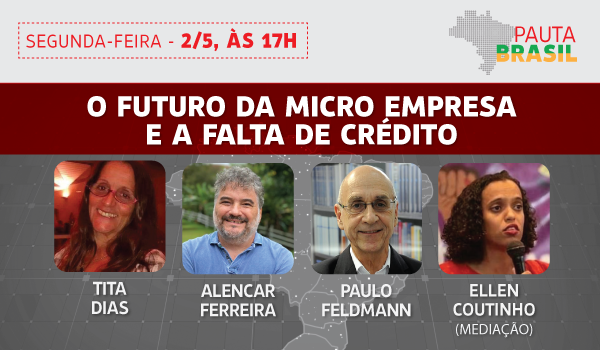 Crédito e o futuro da micro empresa no Pauta Brasil desta segunda