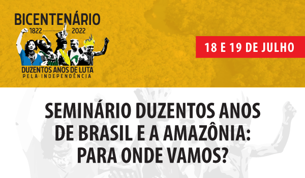 Bicentenário da Independência debate Amazônia: para onde vamos?
