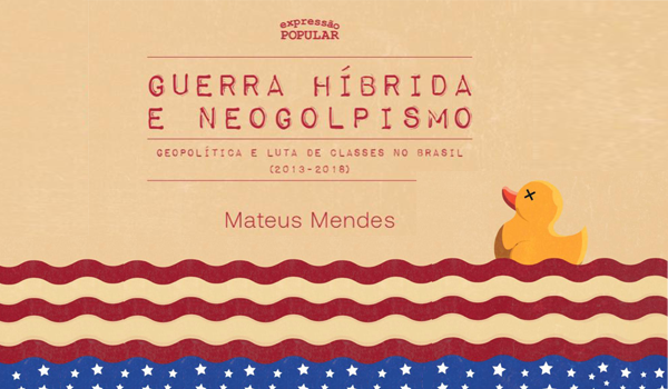 Guerra Híbrida e Neogolpismo: Geopolítica e Luta de Classes no Brasil