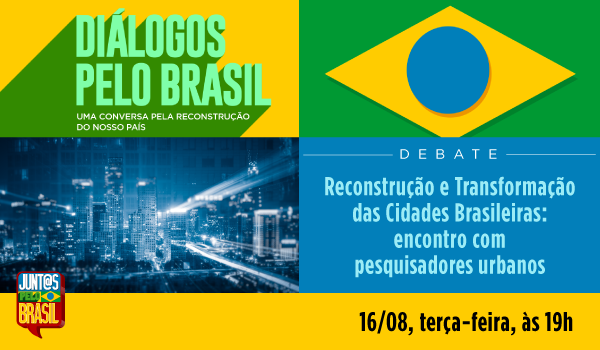Diálogos pelo Brasil e a reconstrução das cidades brasileiras