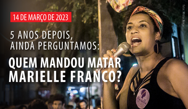 14 de março de 2023: quem mandou matar Marielle Franco?