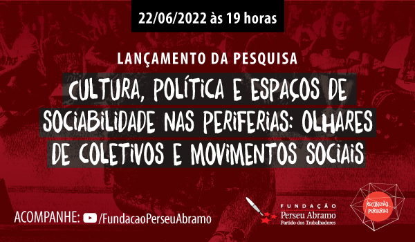 Lançamento Pesquisa: Cultura, Política e Sociabilidade nas Periferias.