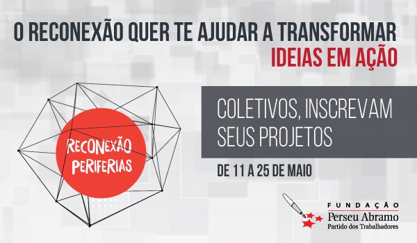 Reconexão Periferias: Transforme Ideias em Ação com Fundação Perseu Abramo
