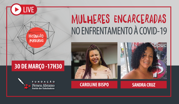 Mulheres Encarceradas e COVID-19: Reconexão Periferias Live