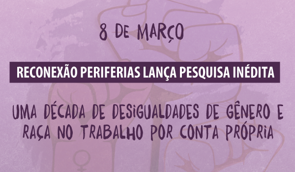 8 de Março: Pesquisa Inédita sobre Desigualdades no Trabalho Autônomo