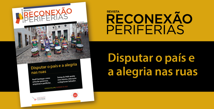 Reconexão Periferias: Disputar o país e a alegria nas ruas