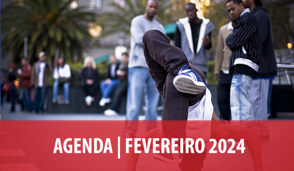 Agenda Fevereiro 2024: Cultura Urbana e Breakdance