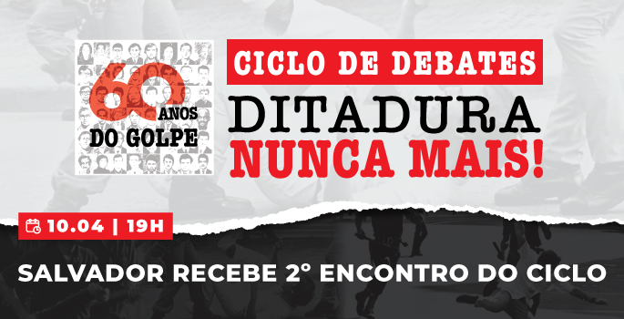Ciclo “Ditadura Nunca Mais”: assista íntegra do debate em Salvador (BA)