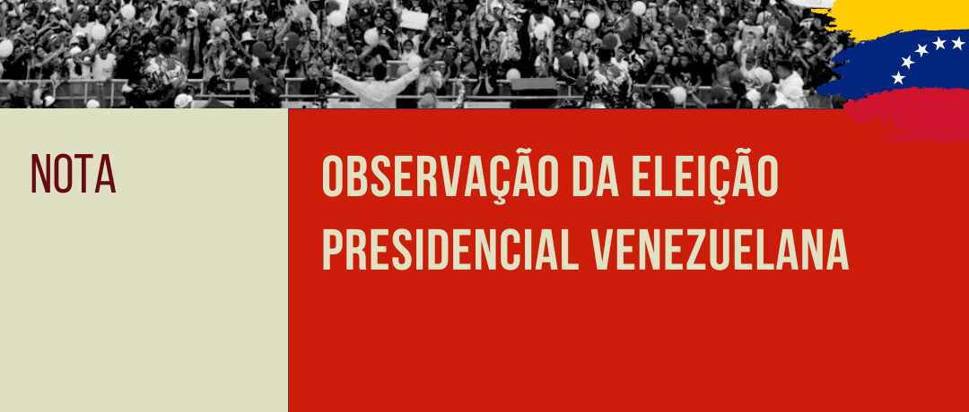 Observação Eleição Presidencial Venezuelana: Nota Política