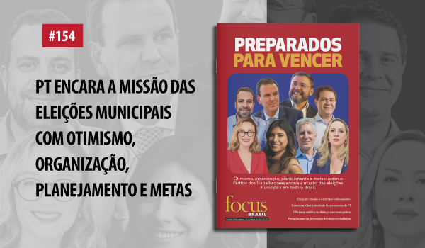 PT nas eleições para derrotar o bolsonarismo é destaque da Focus 154