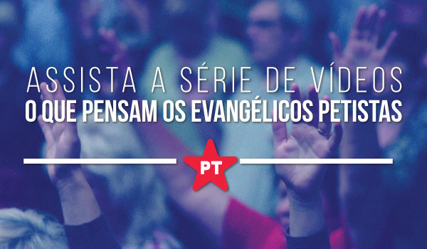 Fundação apresenta série de depoimentos de petistas evangélicos