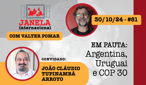 Argentina, Uruguai e COP 30 são temas do Janela Internacional