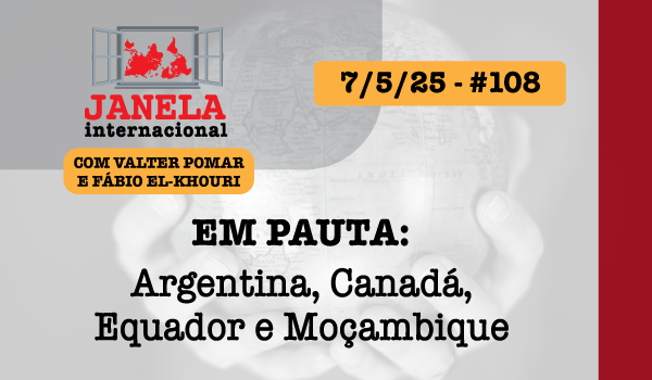Janela Internacional #108: Argentina, Canadá, Equador, Moçambique em Pauta