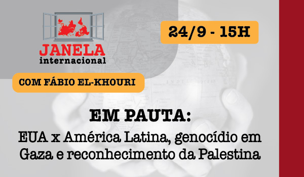 EUA x América Latina, genocídio em Gaza e Palestinano janela Internacional