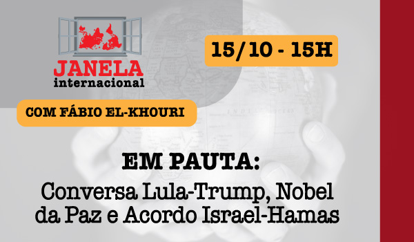Janela Internacional: Lula, Trump, Nobel da Paz e Israel-Hamas