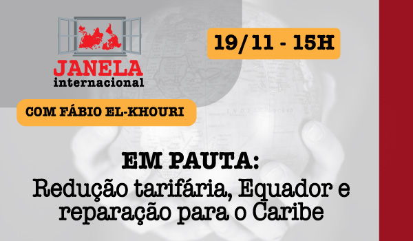 Redução tarifária, Equador e reparação para o Caribe no Janela Internacional