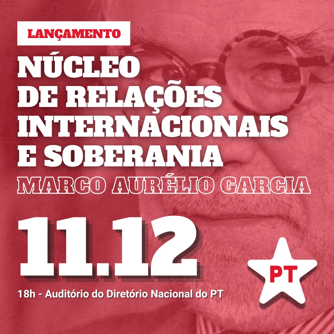 Lançamento Núcleo Relações Internacionais Soberania Marco Aurélio Garcia PT