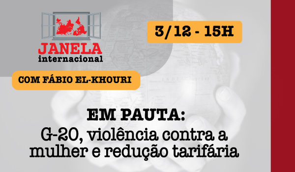 G20 e violência contra as mulheres são temas do Janela Internacional