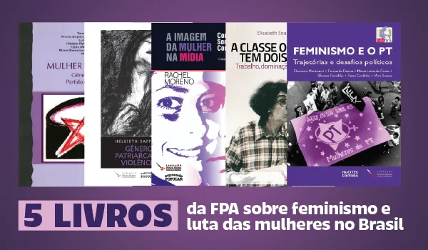 5 Livros FPA: Feminismo e Luta das Mulheres no Brasil